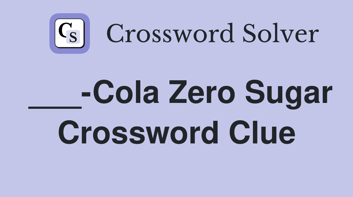 ___-Cola Zero Sugar Crossword Clue