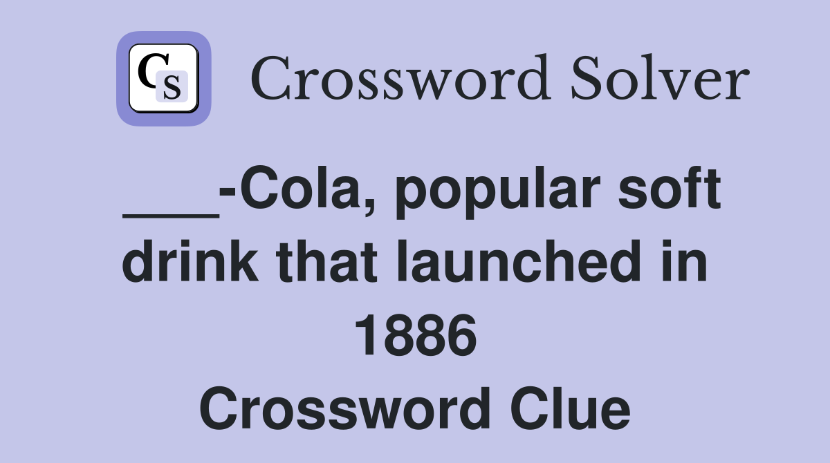 ___-Cola, popular soft drink that launched in 1886 Crossword Clue