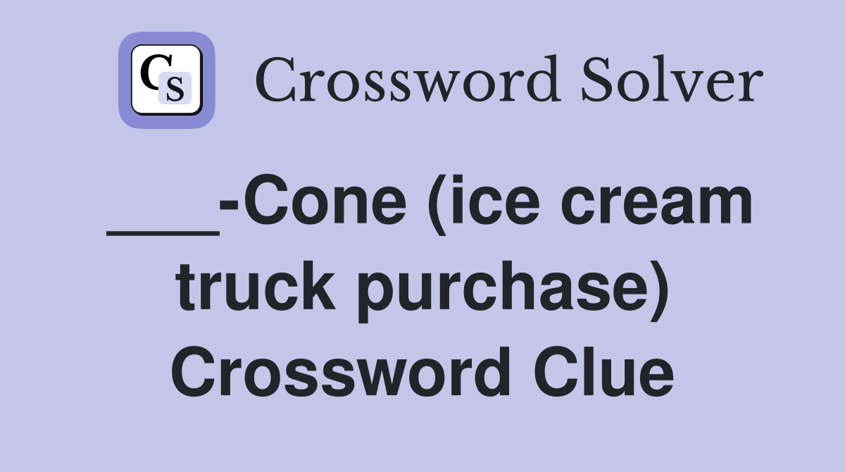 ___-Cone (ice cream truck purchase) Crossword Clue