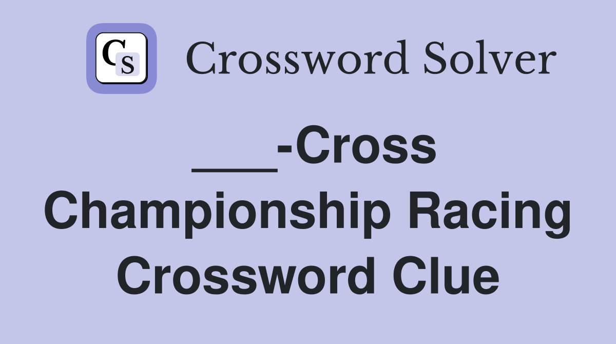 ___-Cross Championship Racing Crossword Clue