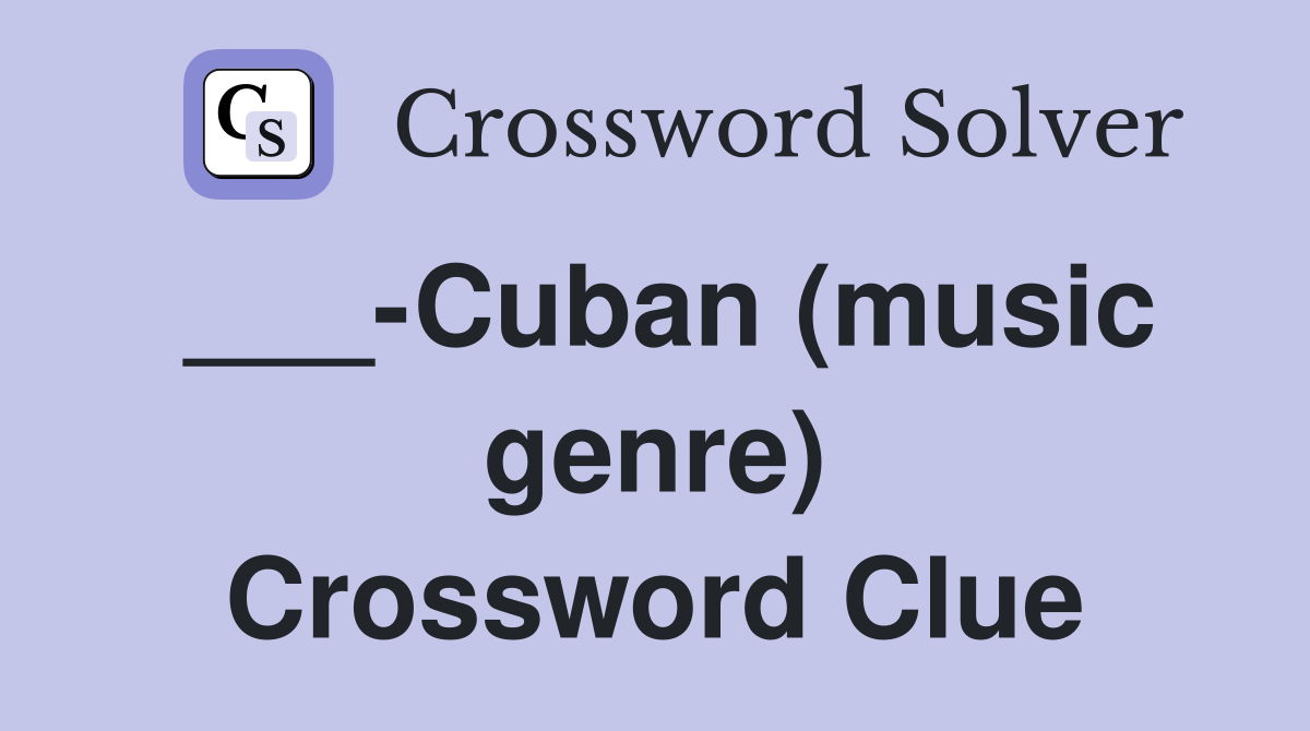 ___-Cuban (music genre) Crossword Clue