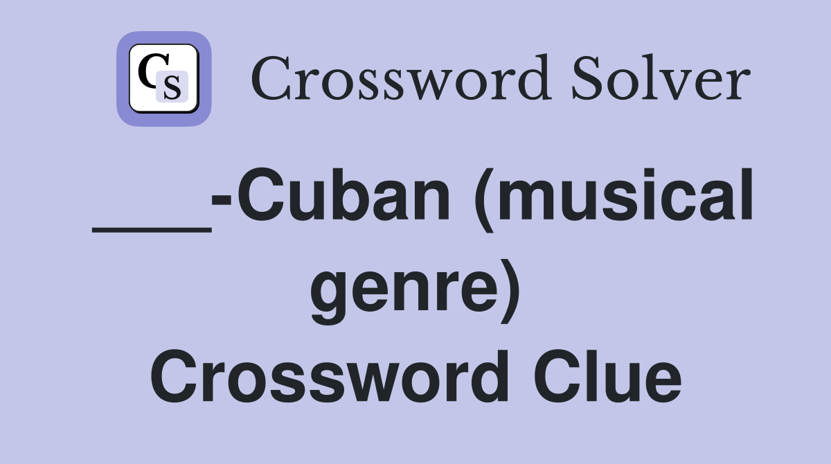 ___-Cuban (musical genre) Crossword Clue