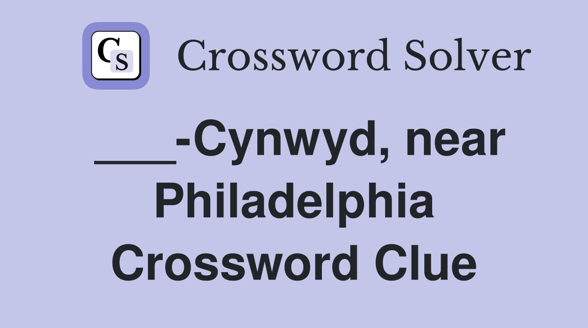 ___-Cynwyd, near Philadelphia Crossword Clue