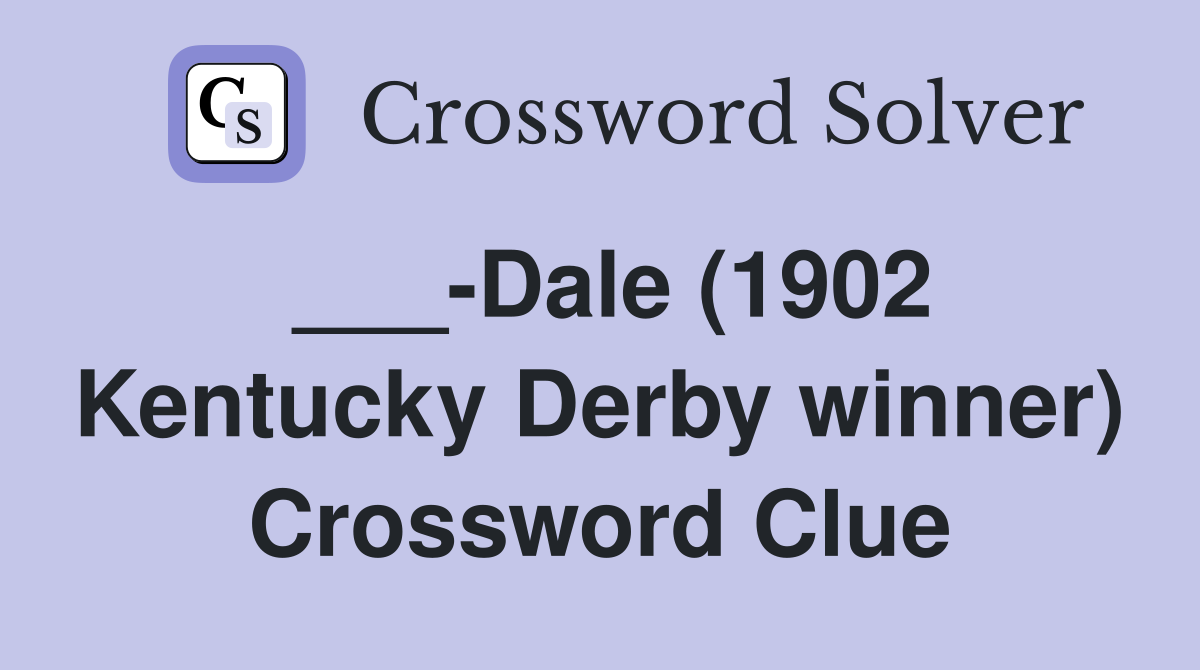 ___-Dale (1902 Kentucky Derby winner) Crossword Clue