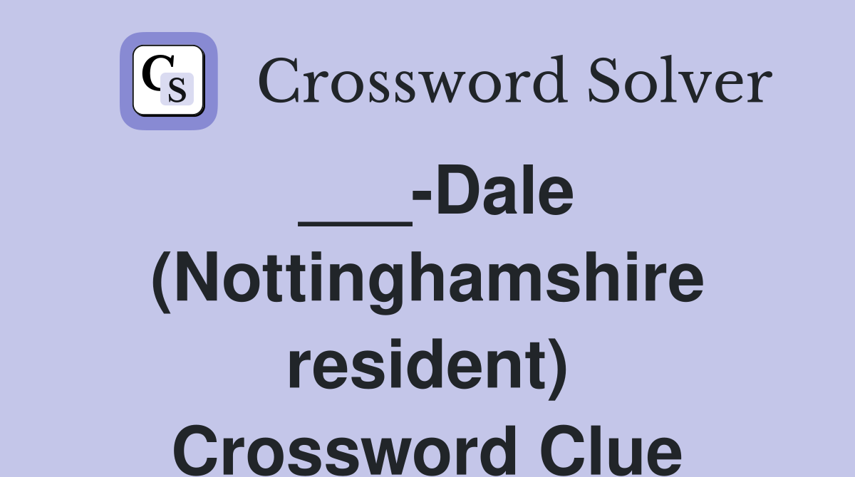 ___-Dale (Nottinghamshire resident) Crossword Clue