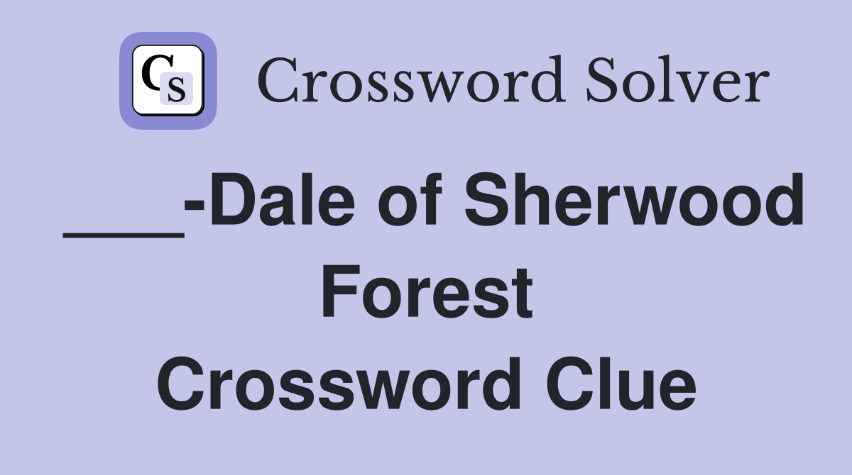___-Dale of Sherwood Forest Crossword Clue