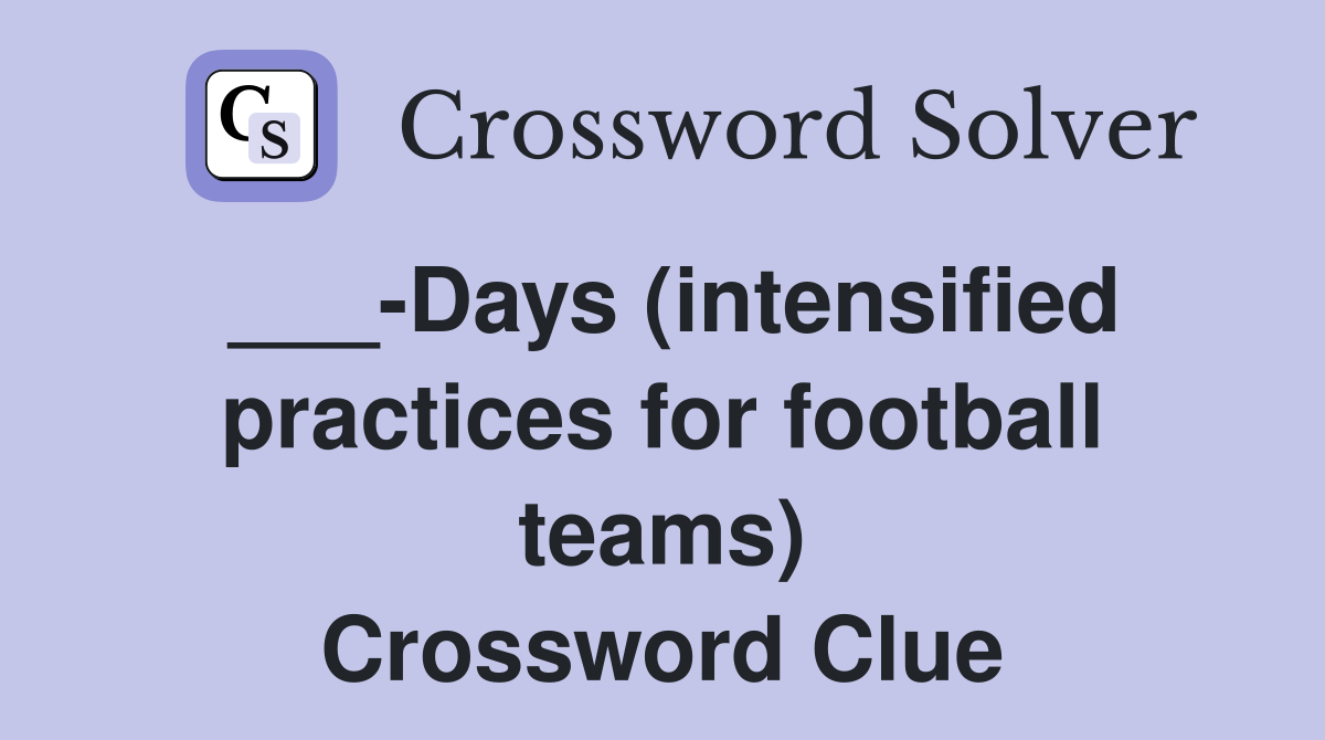 ___-Days (intensified practices for football teams) Crossword Clue