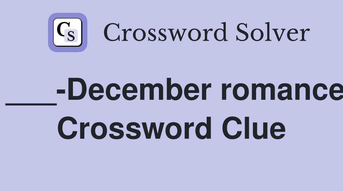 ___-December romance Crossword Clue
