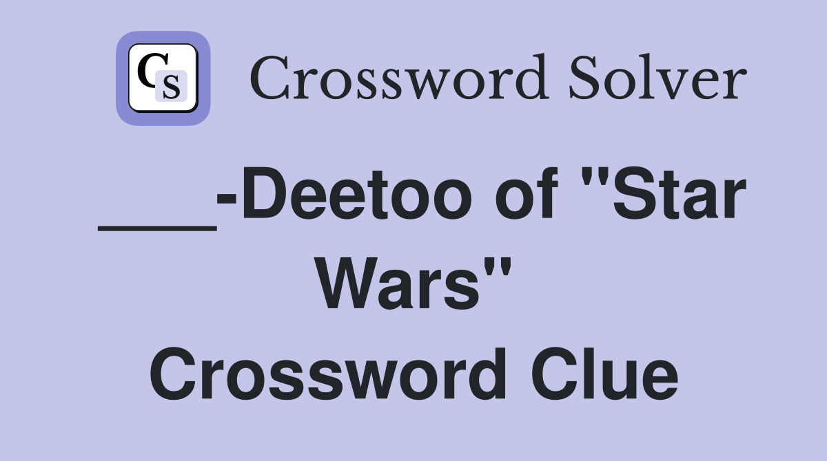 ___-Deetoo of "Star Wars" Crossword Clue