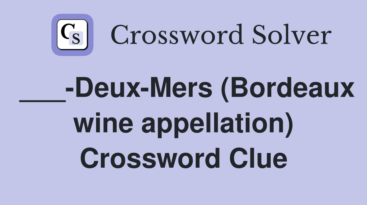 ___-Deux-Mers (Bordeaux wine appellation) Crossword Clue