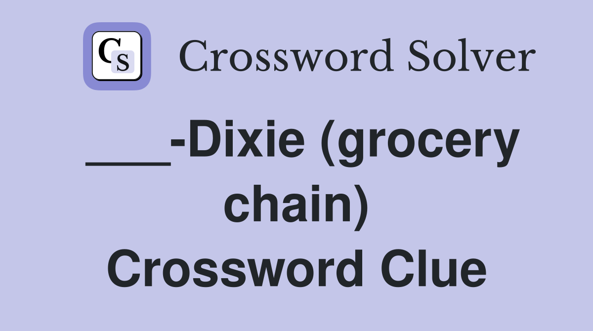 ___-Dixie (grocery chain) Crossword Clue