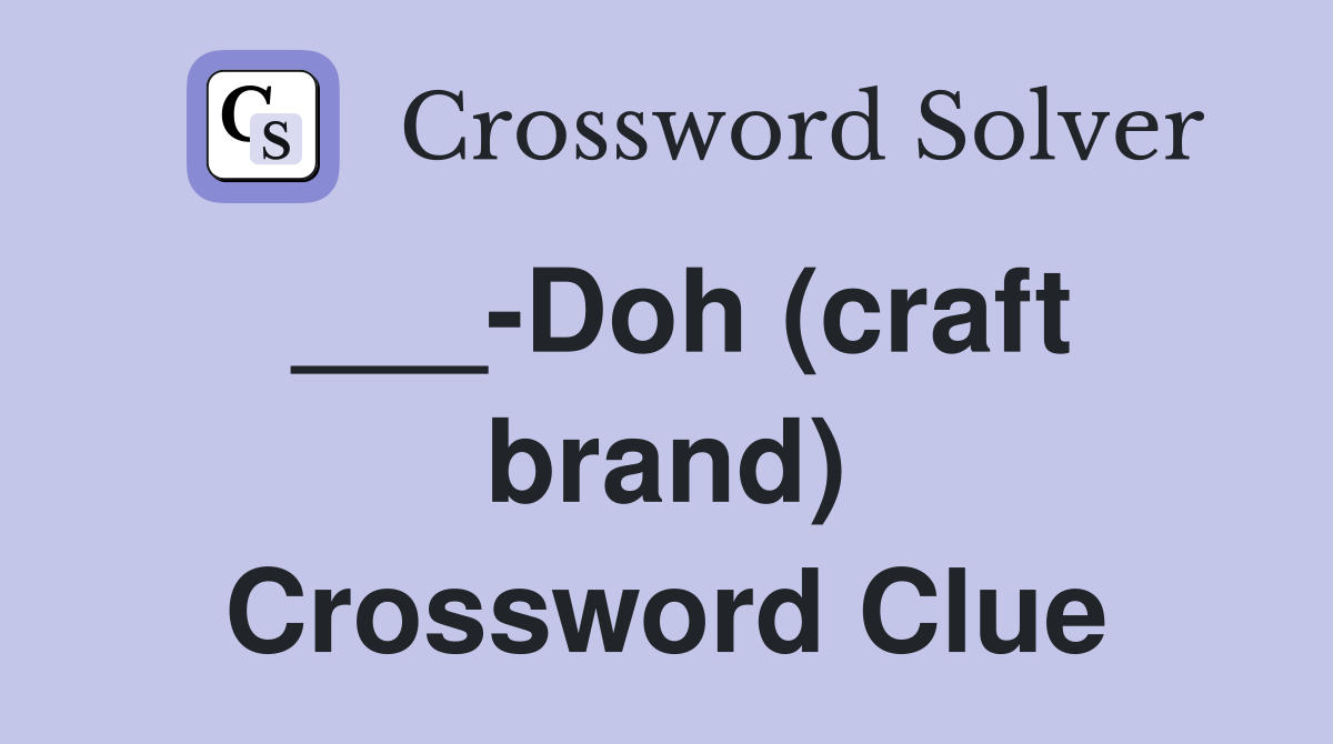 ___-Doh (craft brand) Crossword Clue