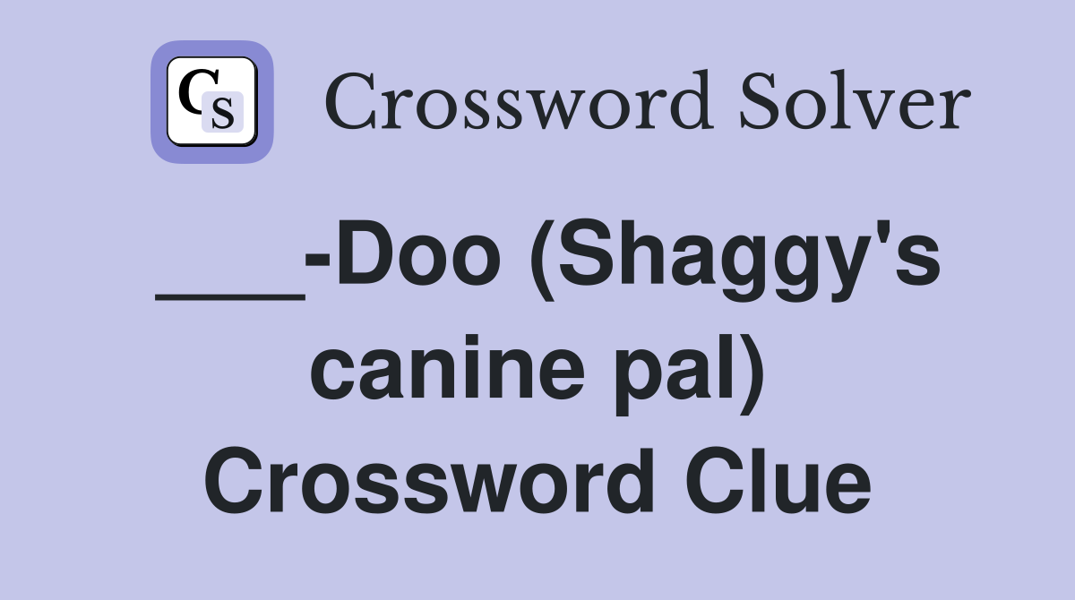 ___-Doo (Shaggy's canine pal) Crossword Clue