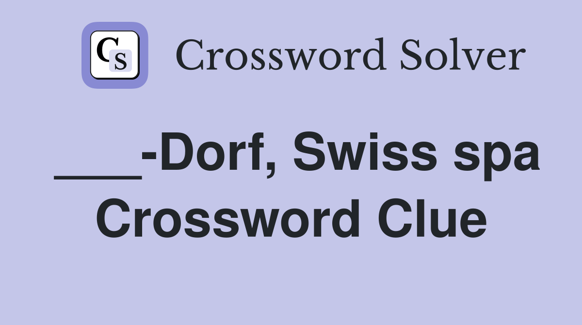 ___-Dorf, Swiss spa Crossword Clue