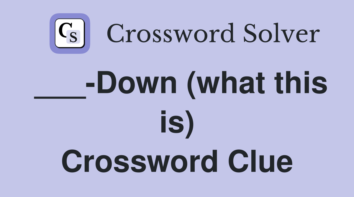 ___-Down (what this is) Crossword Clue