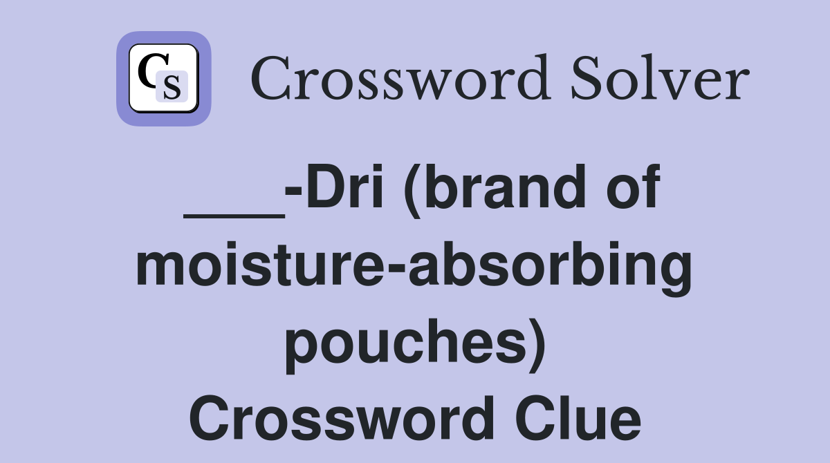 ___-Dri (brand of moisture-absorbing pouches) Crossword Clue