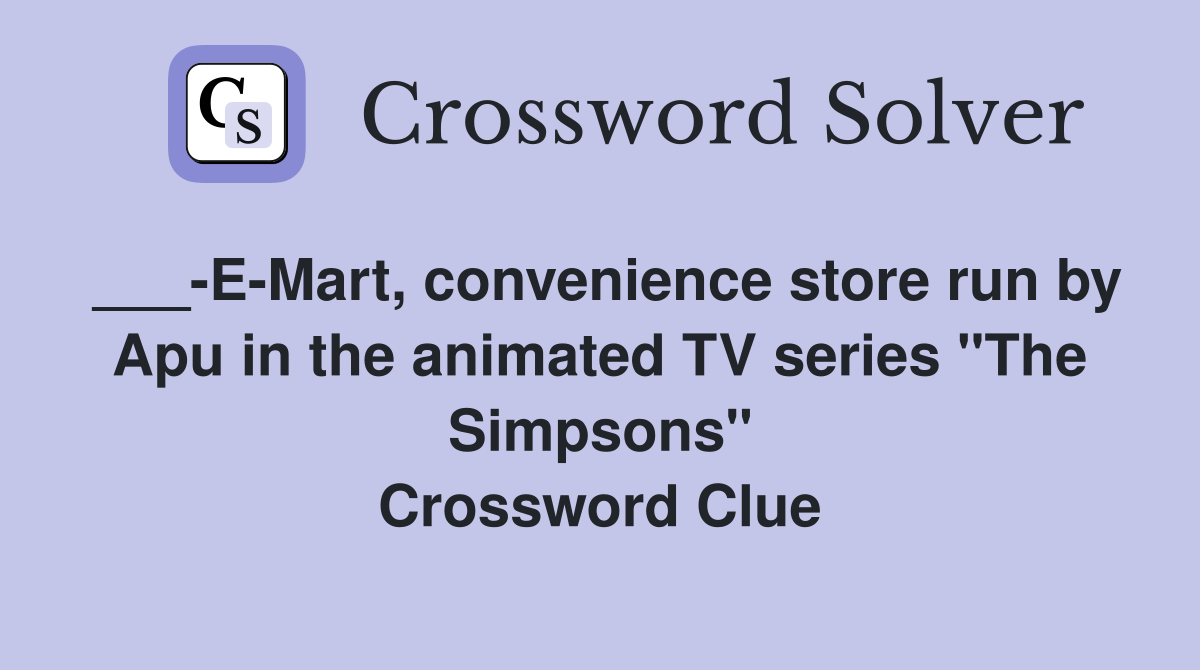 ___-E-Mart, convenience store run by Apu in the animated TV series "The Simpsons" Crossword Clue