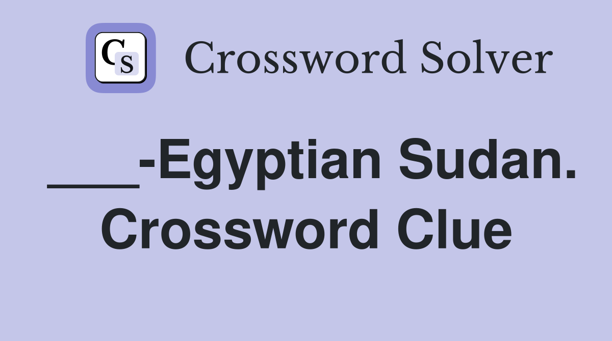 ___-Egyptian Sudan. Crossword Clue