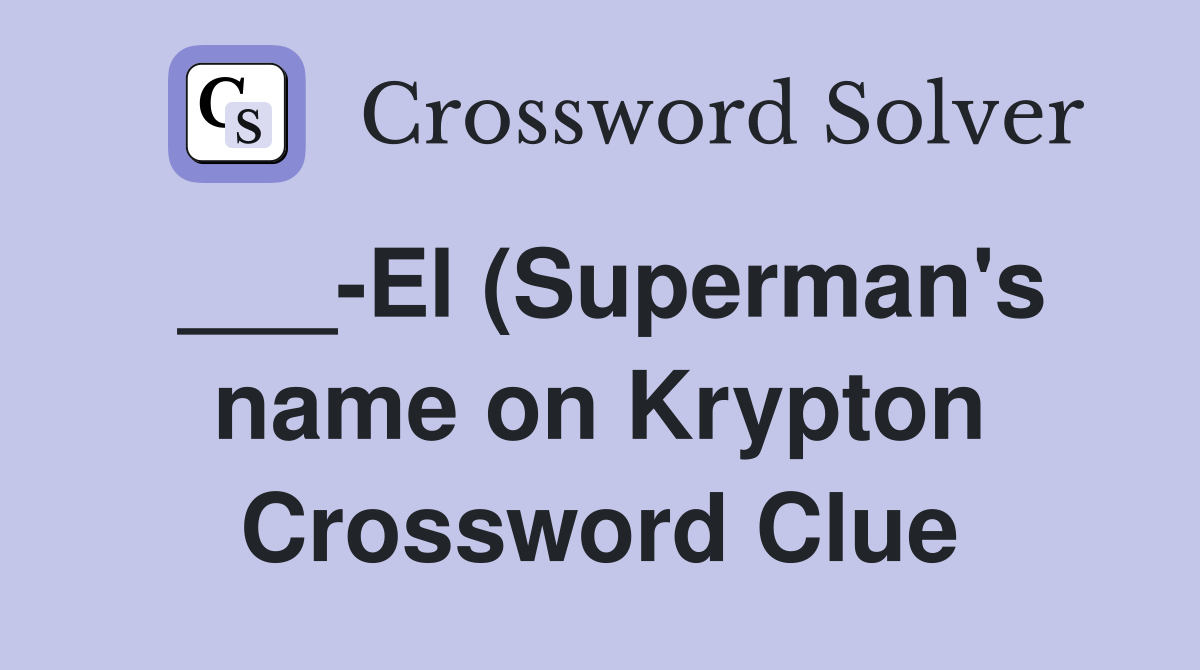 El (Superman #39 s name on Krypton) Crossword Clue Answers Crossword Solver El (Superman #39 s name on Krypton) Crossword Clue Answers Crossword Solver
