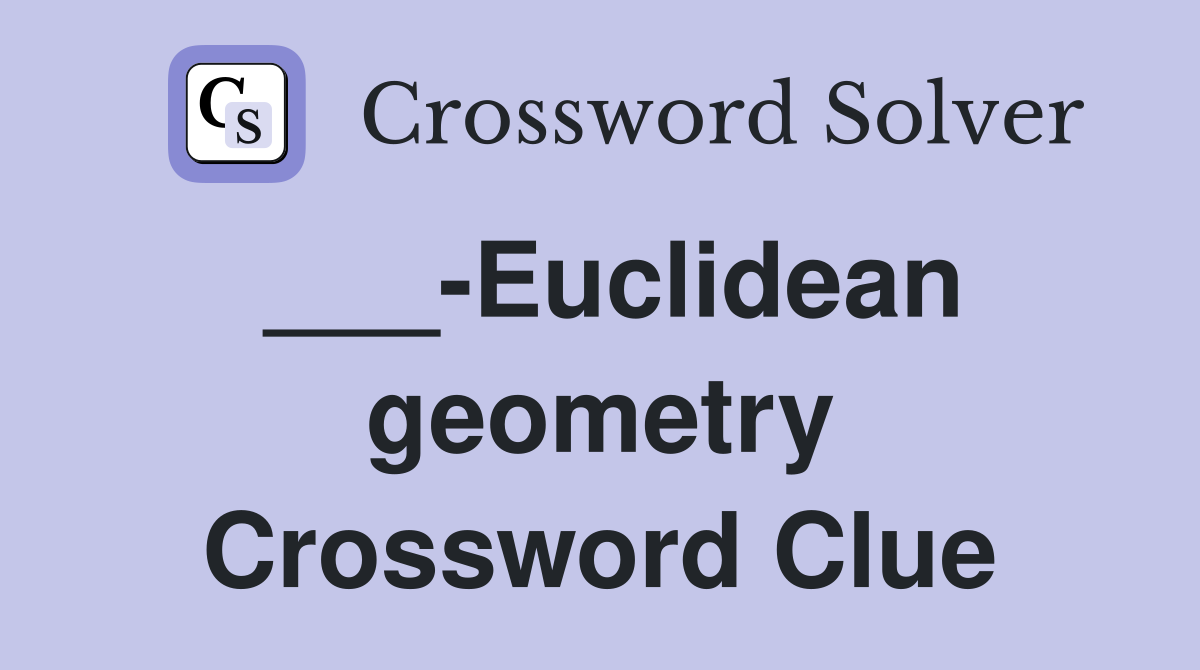 ___-Euclidean geometry Crossword Clue