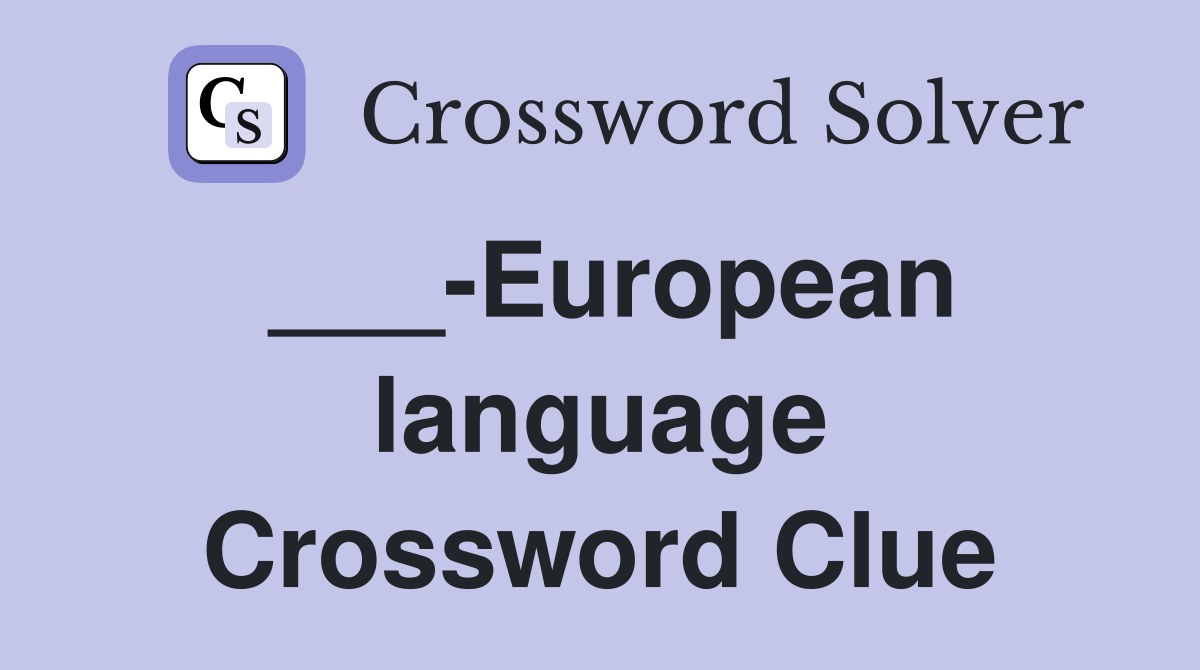 ___-European language Crossword Clue