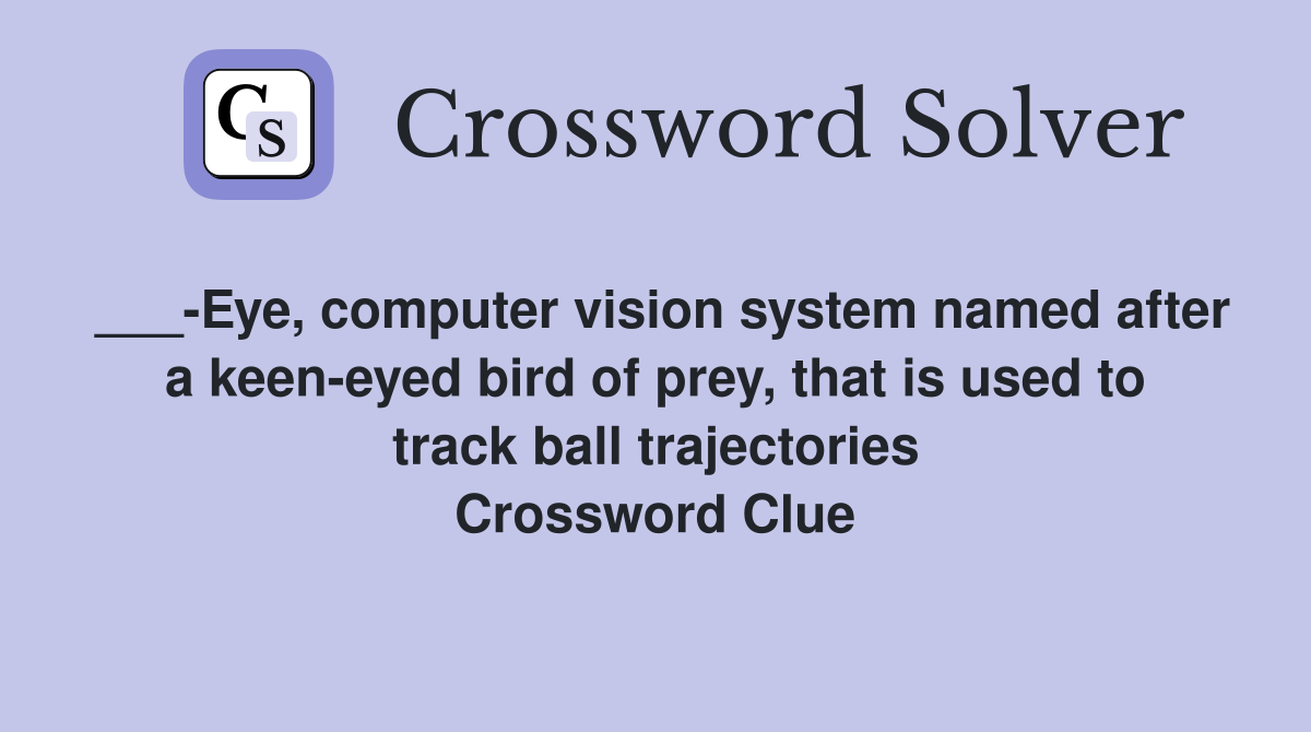 ___-Eye, computer vision system named after a keen-eyed bird of prey, that is used to track ball trajectories Crossword Clue