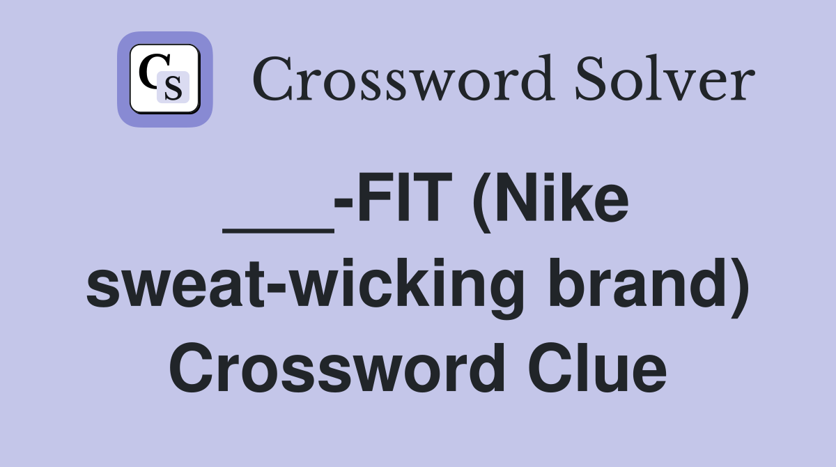 ___-FIT (Nike sweat-wicking brand) Crossword Clue