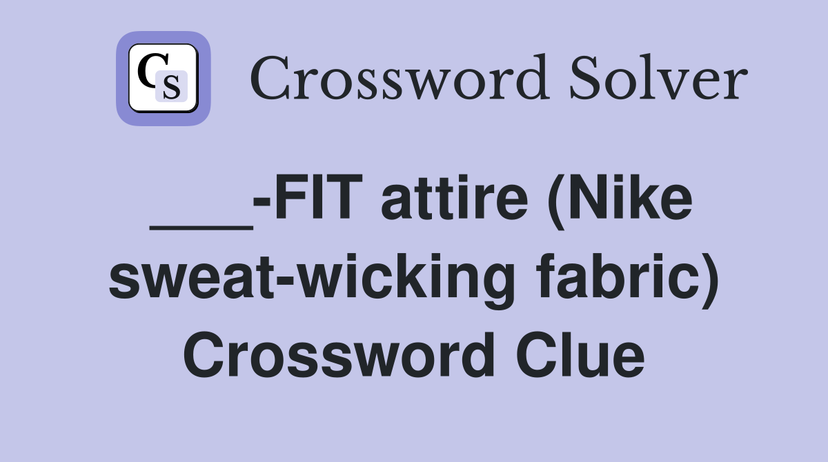 ___-FIT attire (Nike sweat-wicking fabric) Crossword Clue