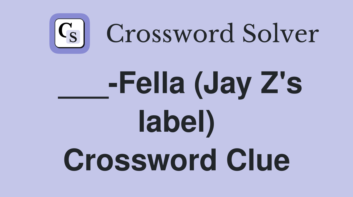 ___-Fella (Jay Z's label) Crossword Clue