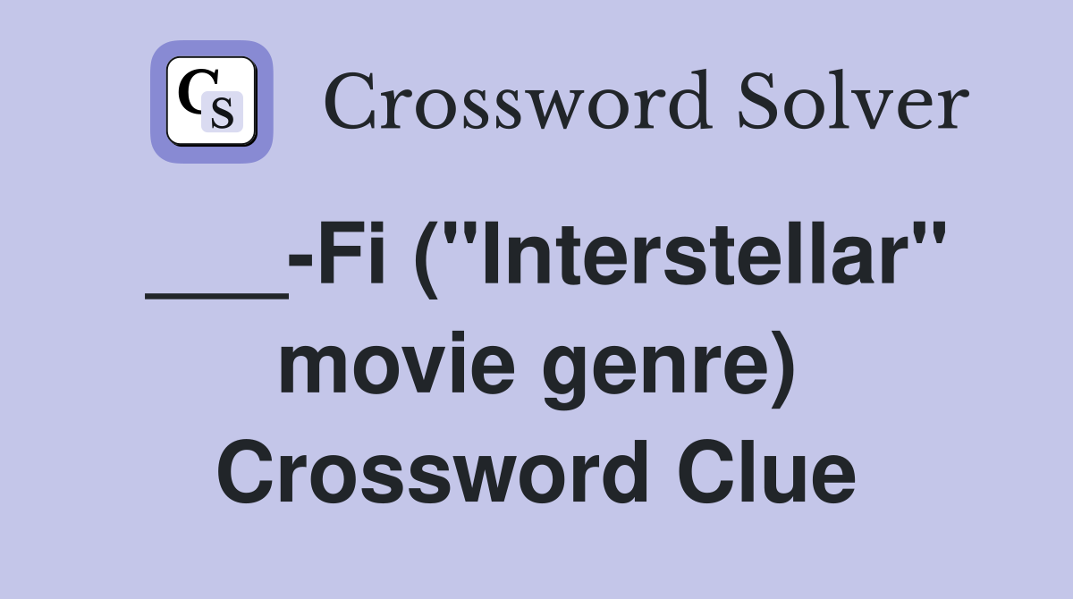 ___-Fi ("Interstellar" movie genre) Crossword Clue