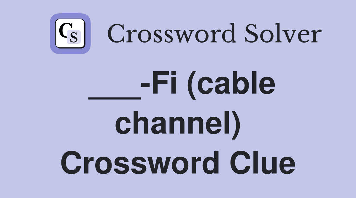 ___-Fi (cable channel) Crossword Clue