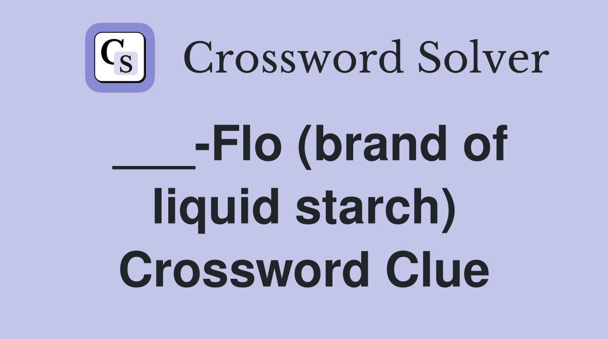 ___-Flo (brand of liquid starch) Crossword Clue