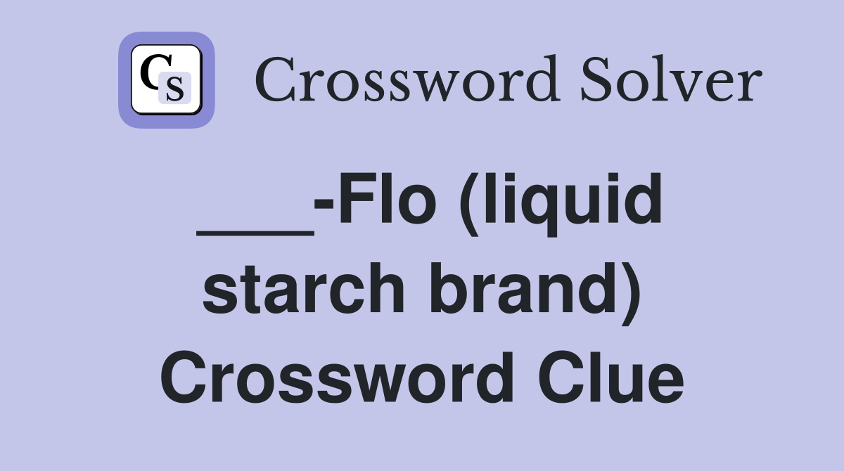 ___-Flo (liquid starch brand) Crossword Clue