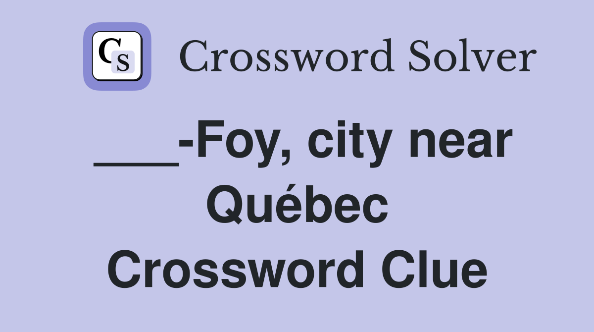 ___-Foy, city near Québec Crossword Clue