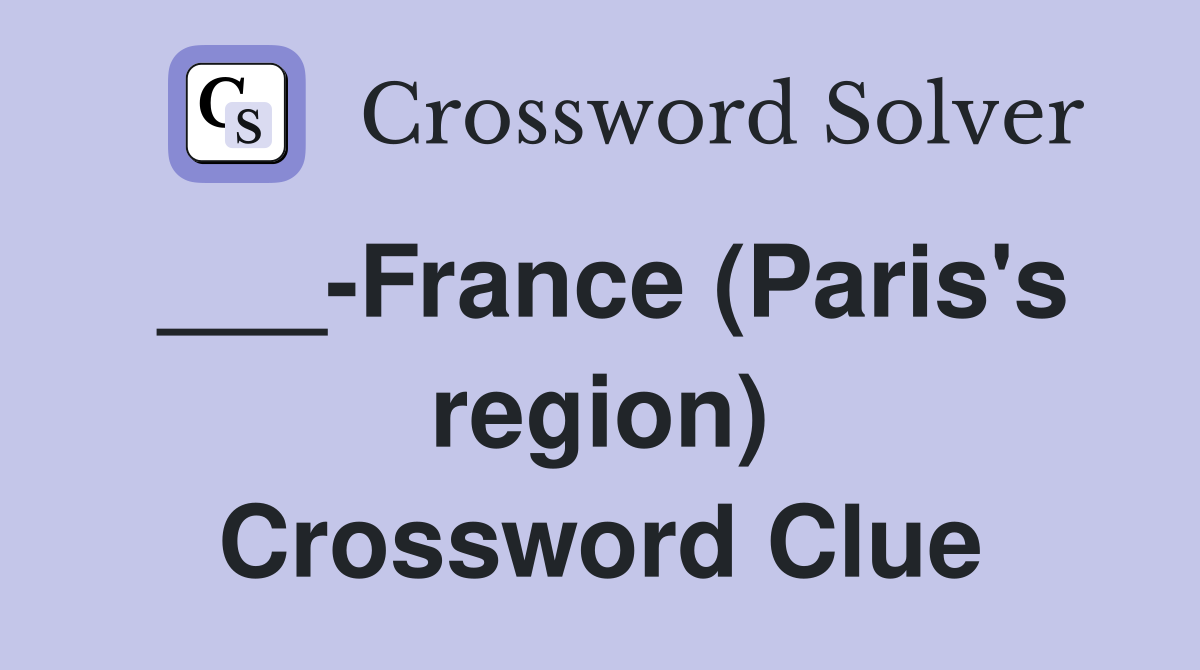 ___-France (Paris's region) Crossword Clue