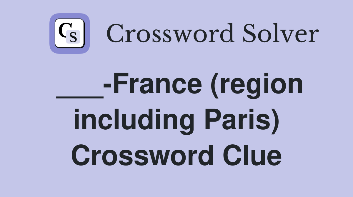 ___-France (region including Paris) Crossword Clue