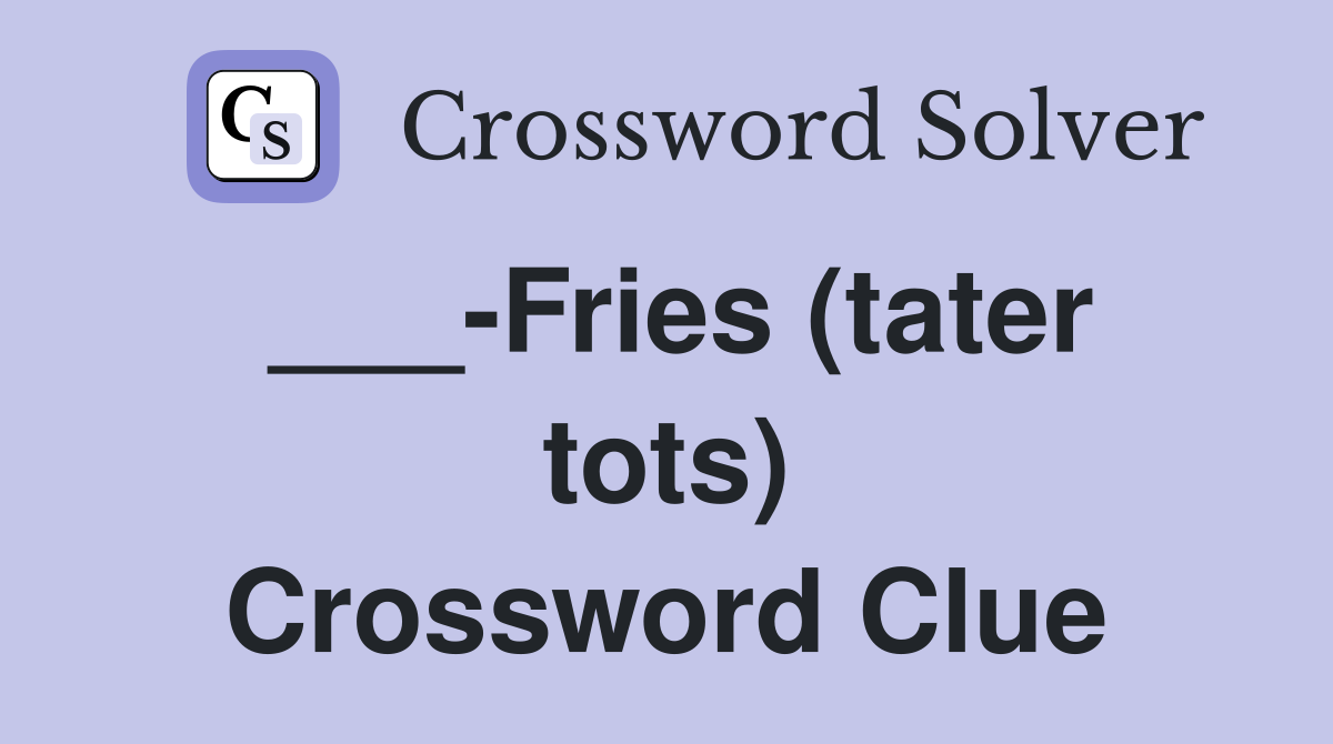 ___-Fries (tater tots) Crossword Clue
