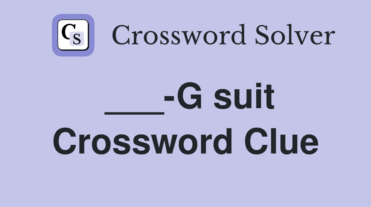 ___-G suit Crossword Clue