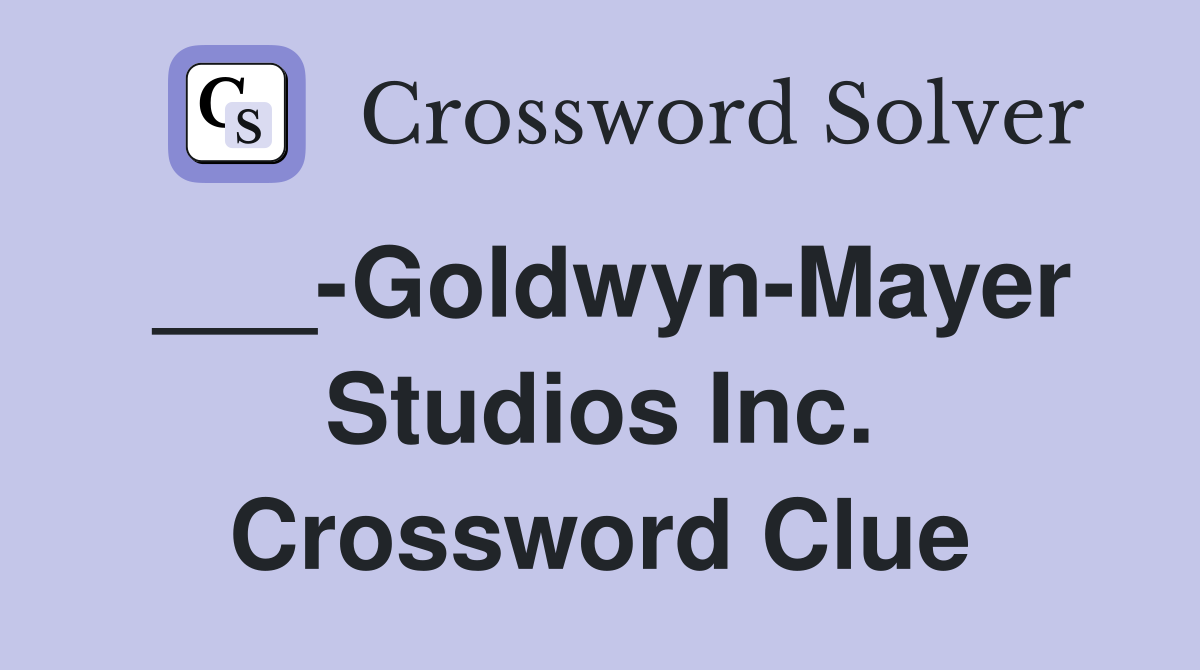 ___-Goldwyn-Mayer Studios Inc. Crossword Clue