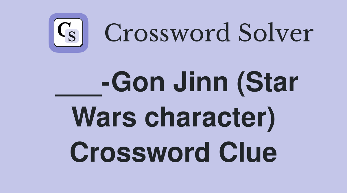 ___-Gon Jinn (Star Wars character) Crossword Clue