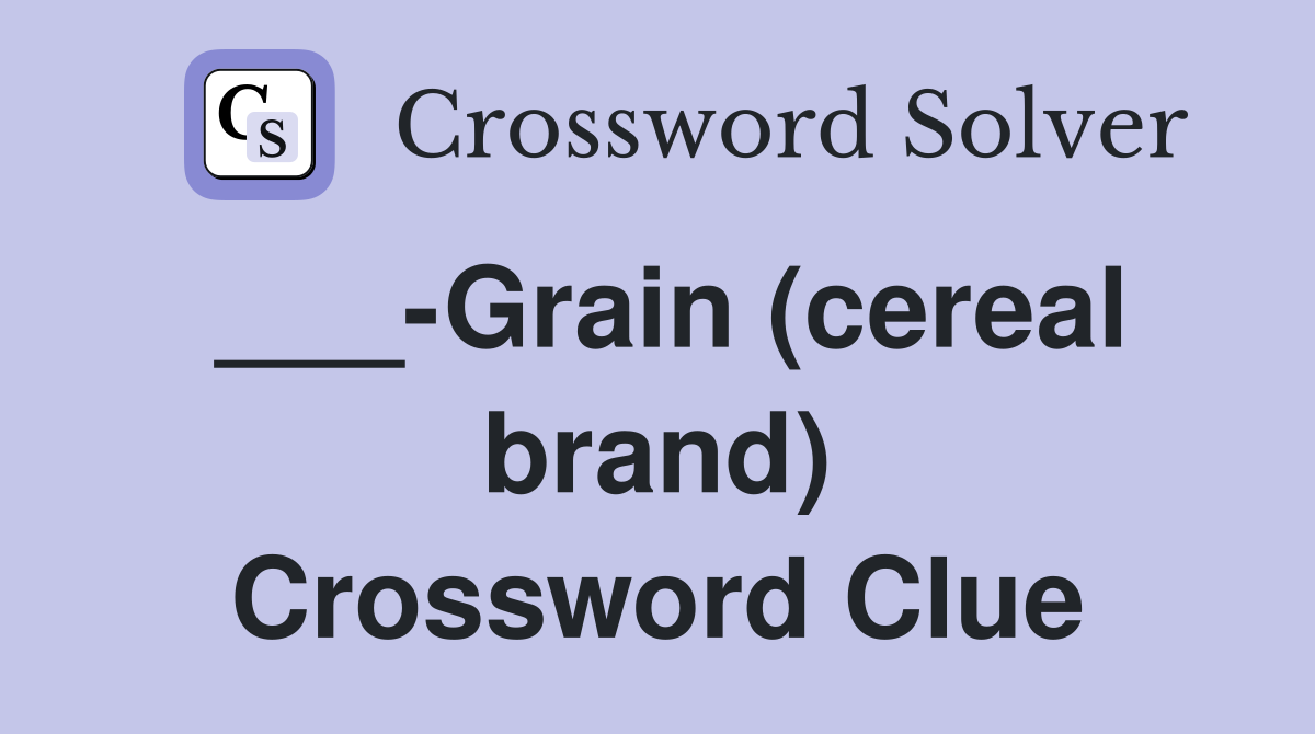___-Grain (cereal brand) Crossword Clue