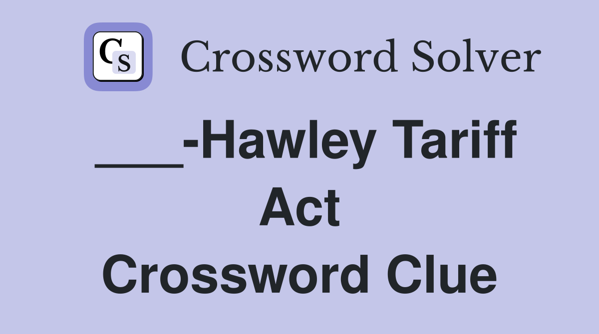 ___-Hawley Tariff Act Crossword Clue