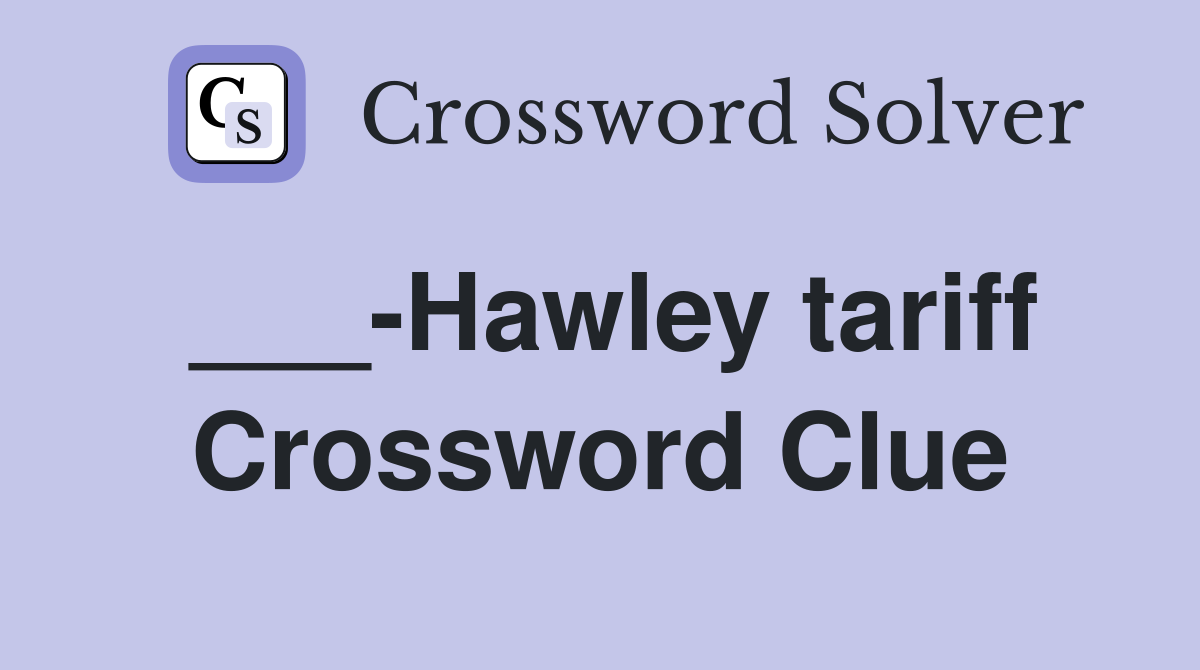 ___-Hawley tariff Crossword Clue
