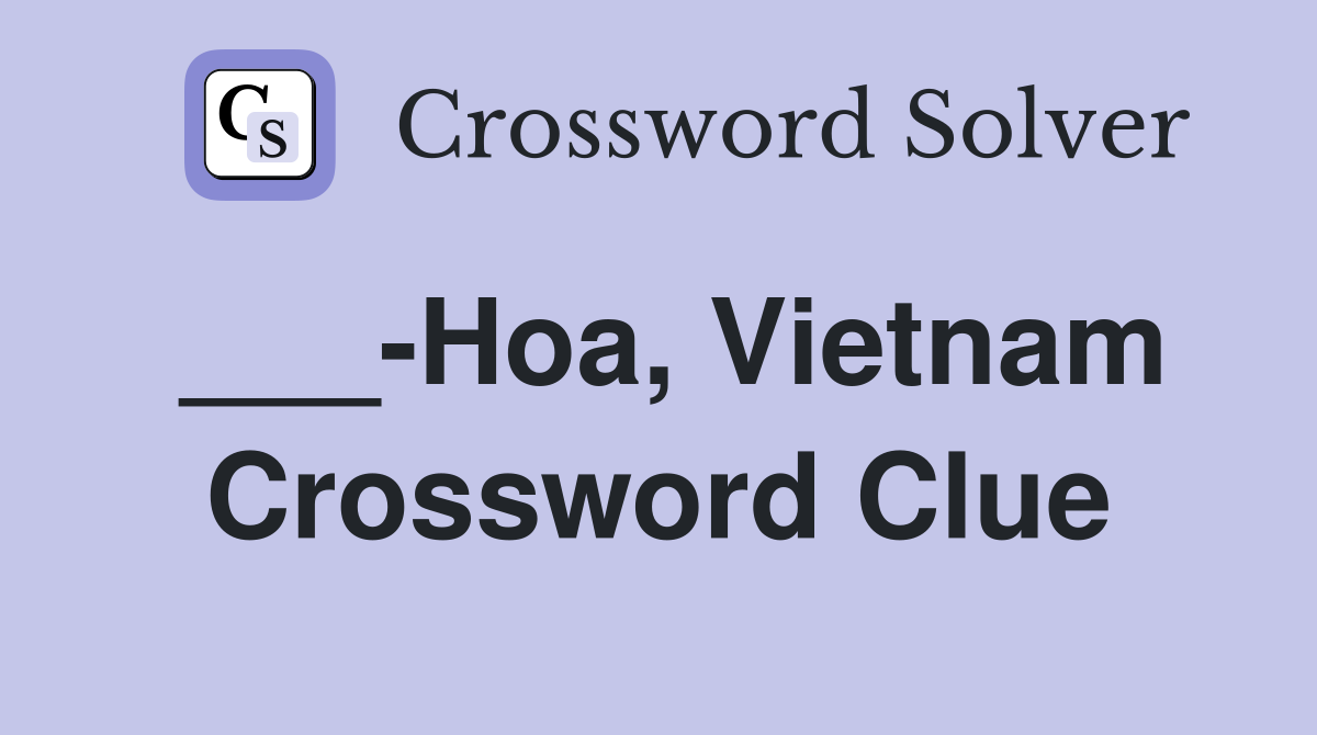 ___-Hoa, Vietnam Crossword Clue