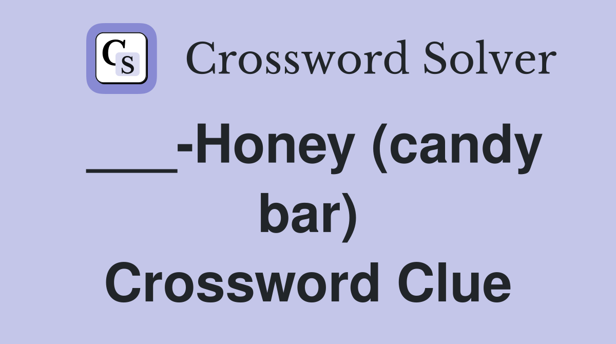 ___-Honey (candy bar) Crossword Clue