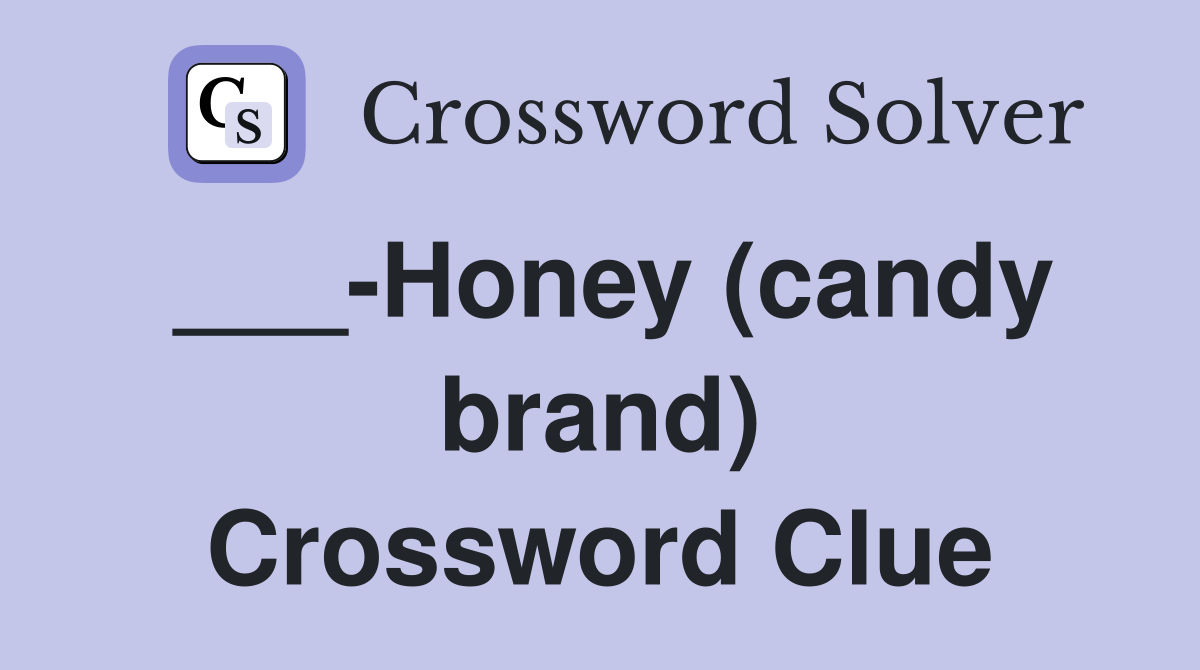 ___-Honey (candy brand) Crossword Clue