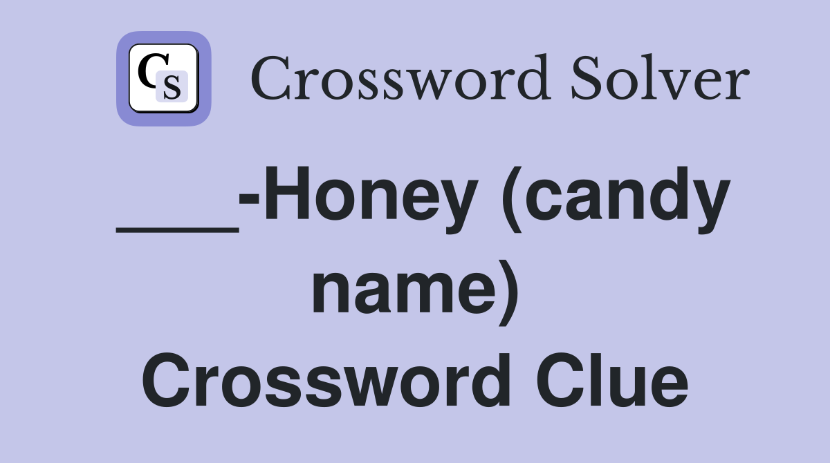 ___-Honey (candy name) Crossword Clue