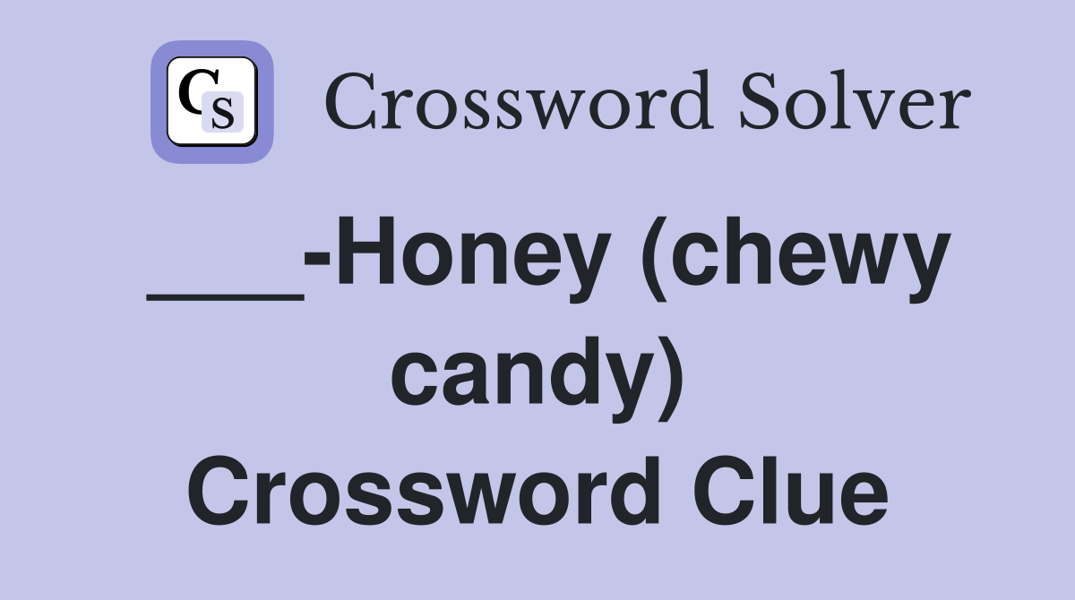 ___-Honey (chewy candy) Crossword Clue