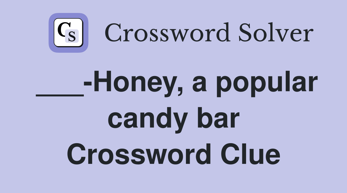 ___-Honey, a popular candy bar Crossword Clue
