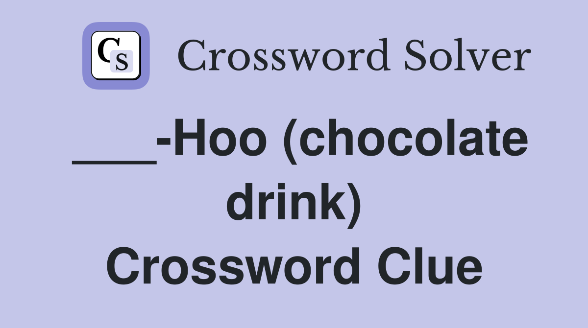 ___-Hoo (chocolate drink) Crossword Clue